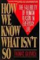 How We Know What isn't So: Fallibility of Human Reason in Everyday Life 